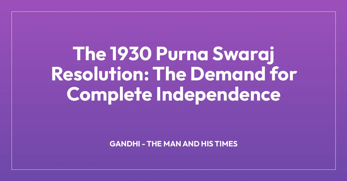 The 1930 Purna Swaraj Resolution: The Demand for Complete Independence