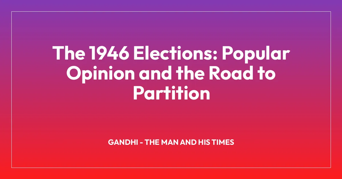 The 1946 Elections: Popular Opinion and the Road to Partition