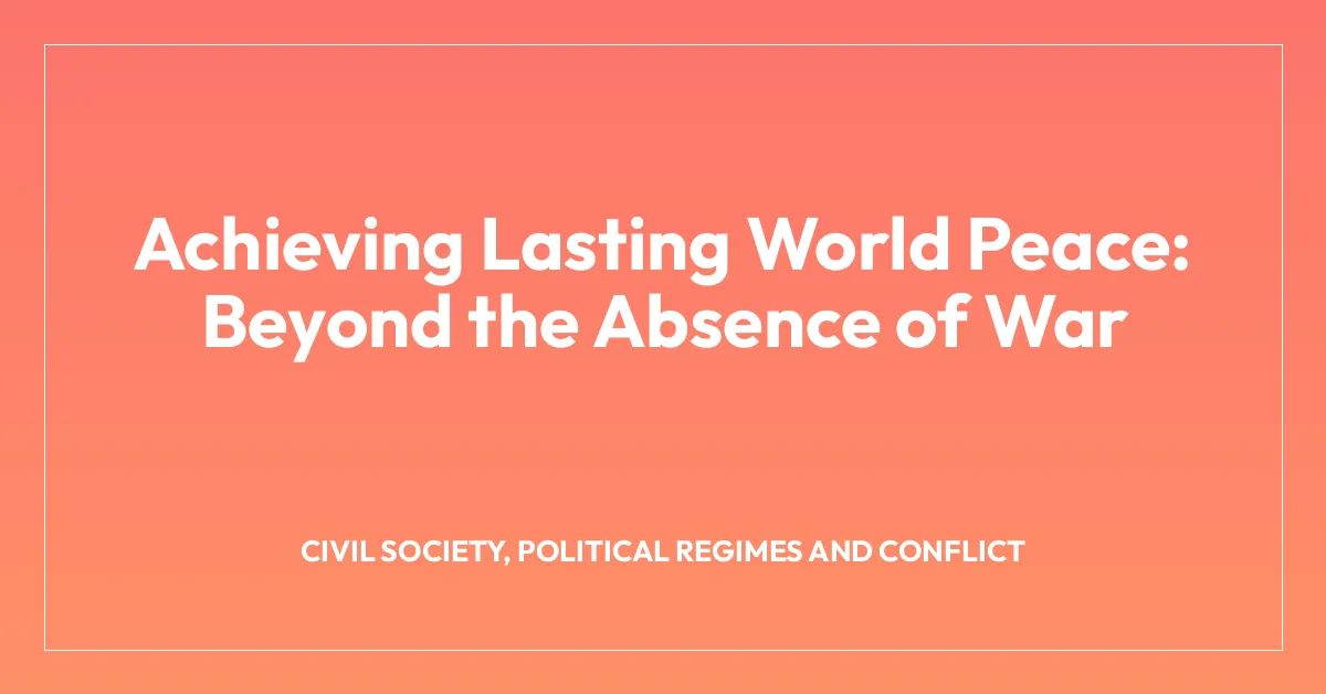 Achieving Lasting World Peace: Beyond the Absence of War