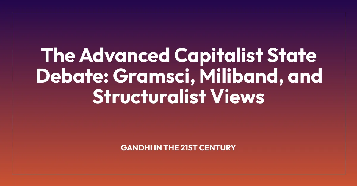 The Advanced Capitalist State Debate: Gramsci, Miliband, and Structuralist Views