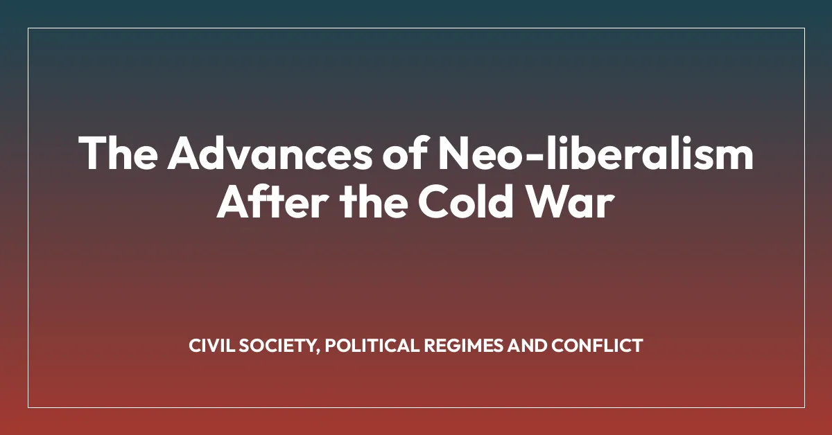 The Advances of Neo-liberalism After the Cold War