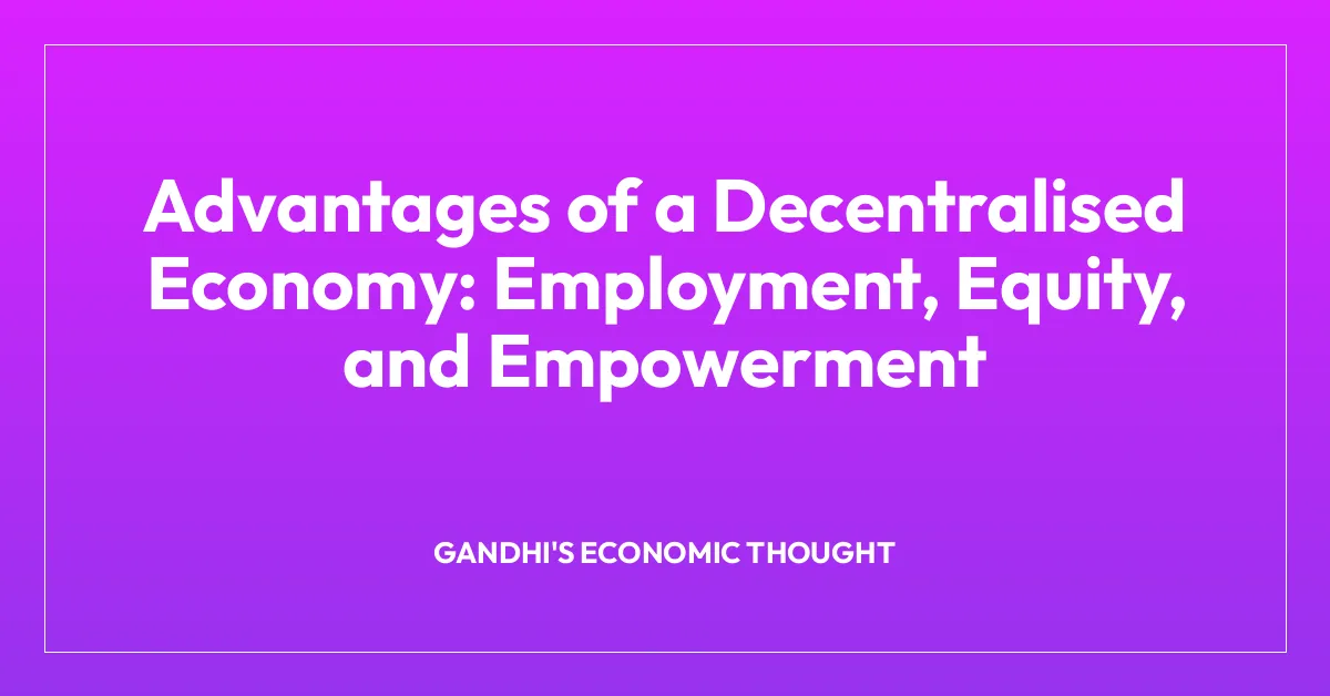 Advantages of a Decentralised Economy: Employment, Equity, and Empowerment