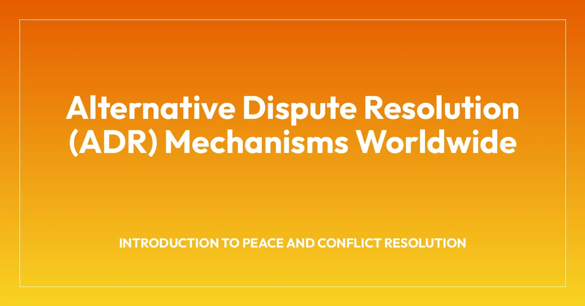 Alternative Dispute Resolution (ADR) Mechanisms Worldwide