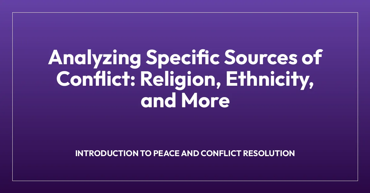 Analyzing Specific Sources of Conflict: Religion, Ethnicity, and More