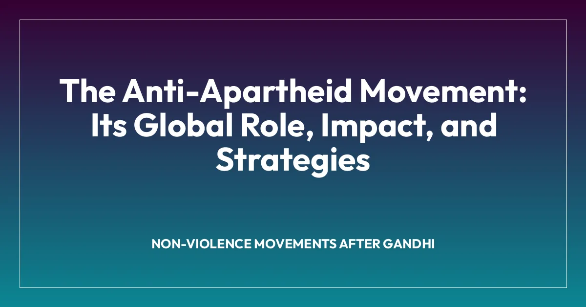 The Anti-Apartheid Movement: Its Global Role, Impact, and Strategies
