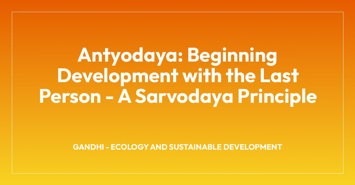 Antyodaya: Beginning Development with the Last Person – A Sarvodaya Principle