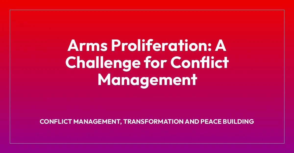 Arms Proliferation: A Challenge for Conflict Management
