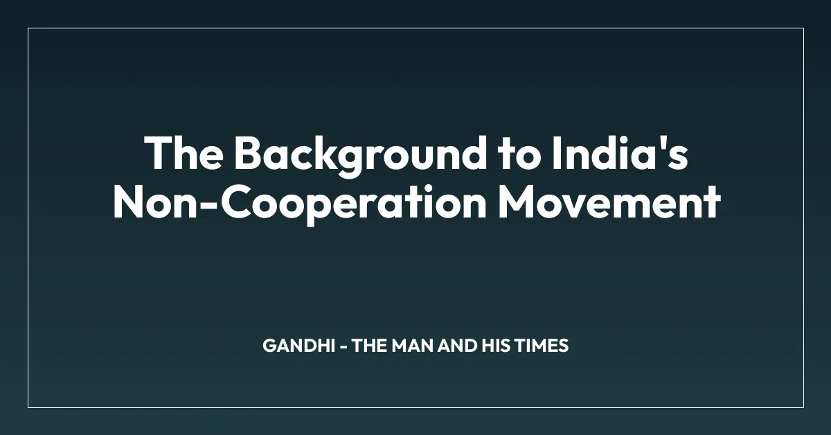 The Background to India’s Non-Cooperation Movement