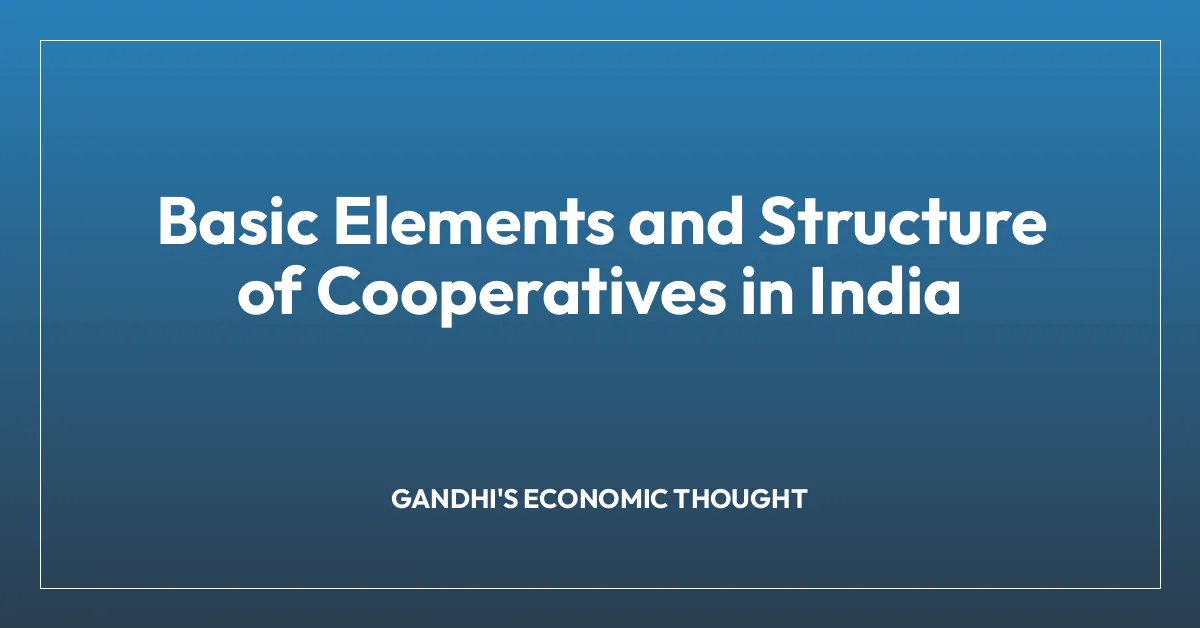 Basic Elements and Structure of Cooperatives in India