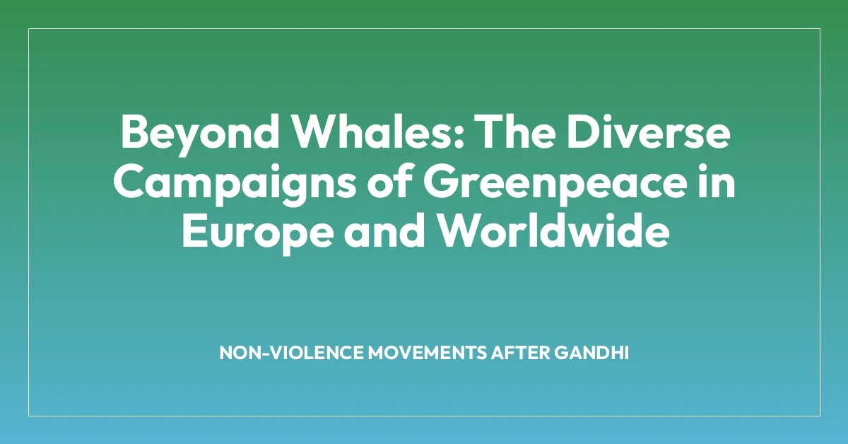 Beyond Whales: The Diverse Campaigns of Greenpeace in Europe and Worldwide