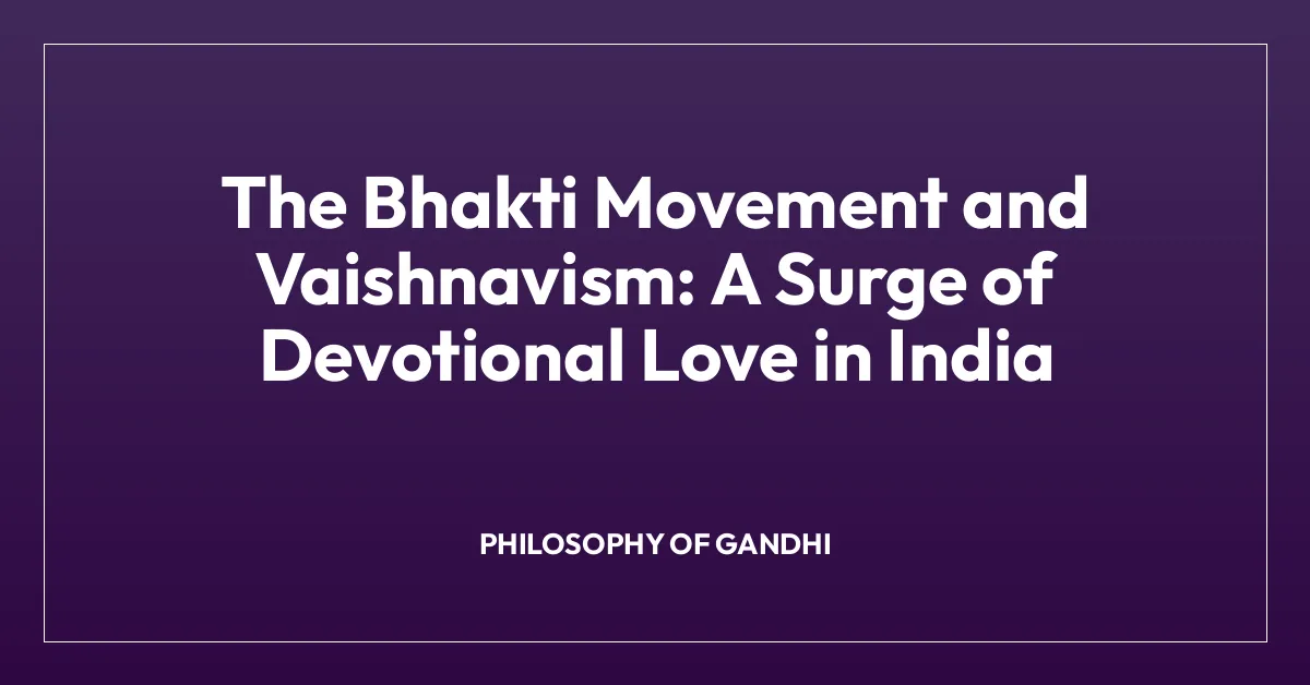 The Bhakti Movement and Vaishnavism: A Surge of Devotional Love in India
