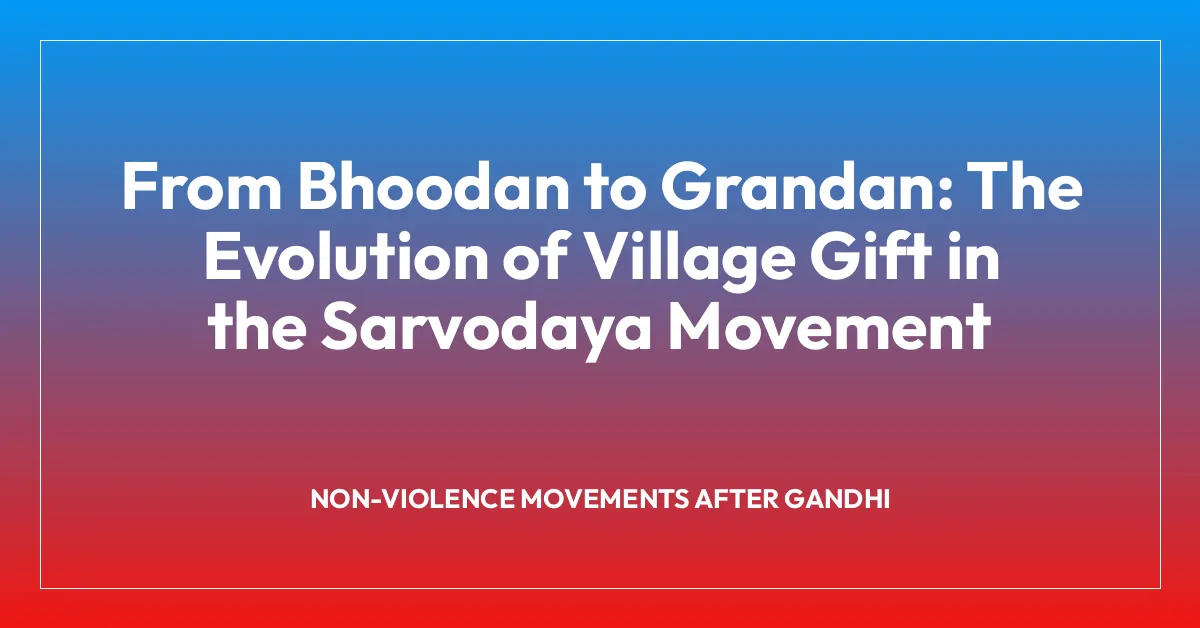 From Bhoodan to Grandan: The Evolution of Village Gift in the Sarvodaya Movement