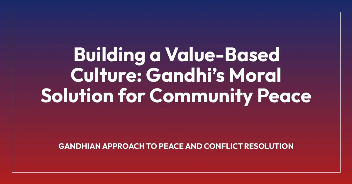 Building a Value-Based Culture: Gandhiโs Moral Solution for Community Peace