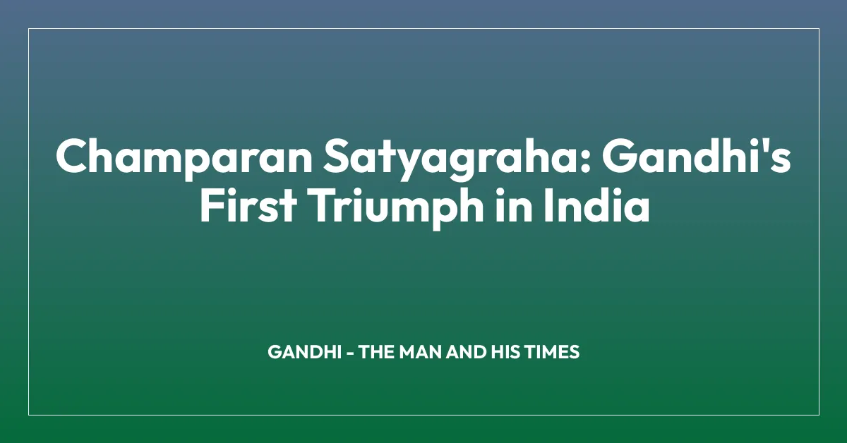 Champaran Satyagraha: Gandhi’s First Triumph in India