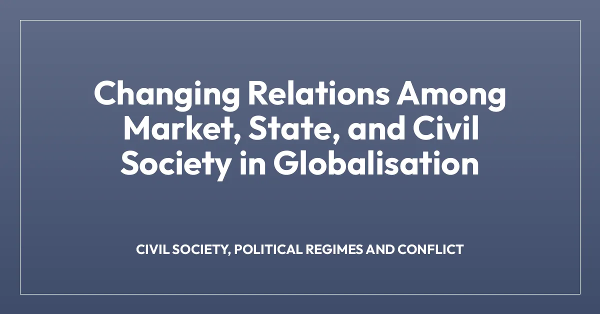 Changing Relations Among Market, State, and Civil Society in Globalisation