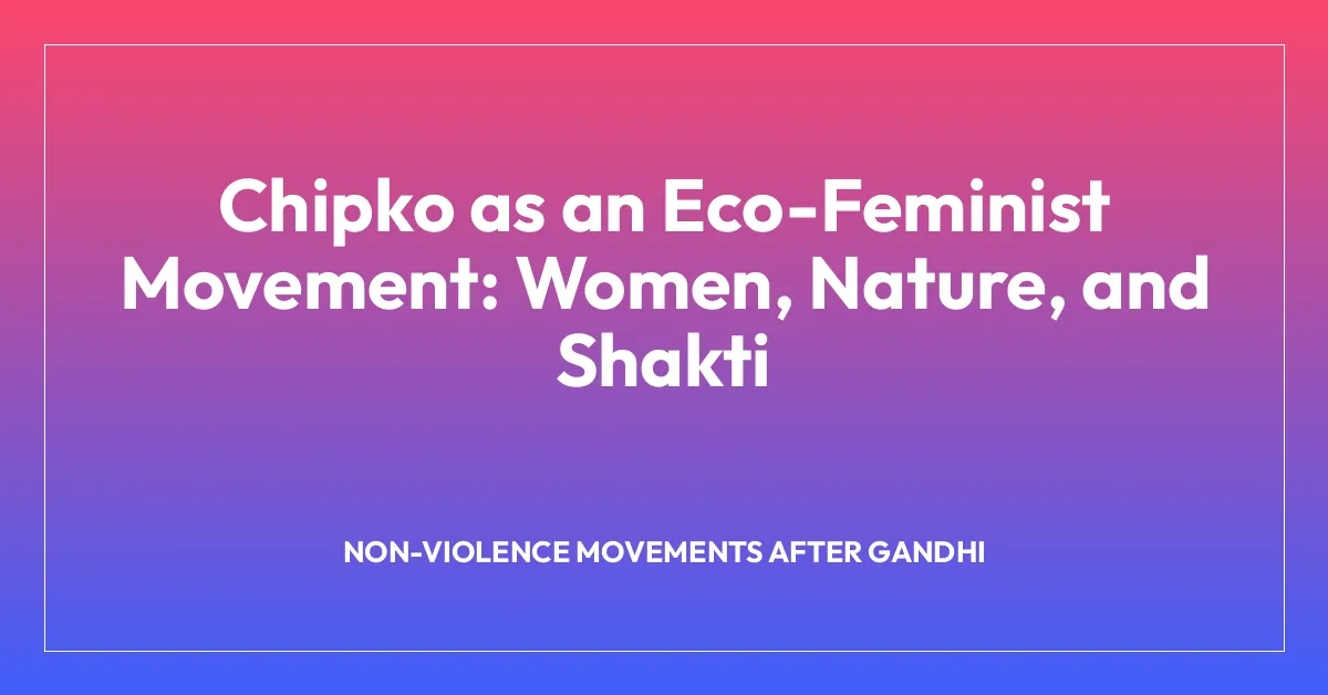 Chipko as an Eco-Feminist Movement: Women, Nature, and Shakti