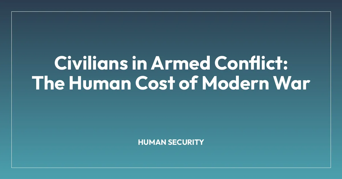 Civilians in Armed Conflict: The Human Cost of Modern War