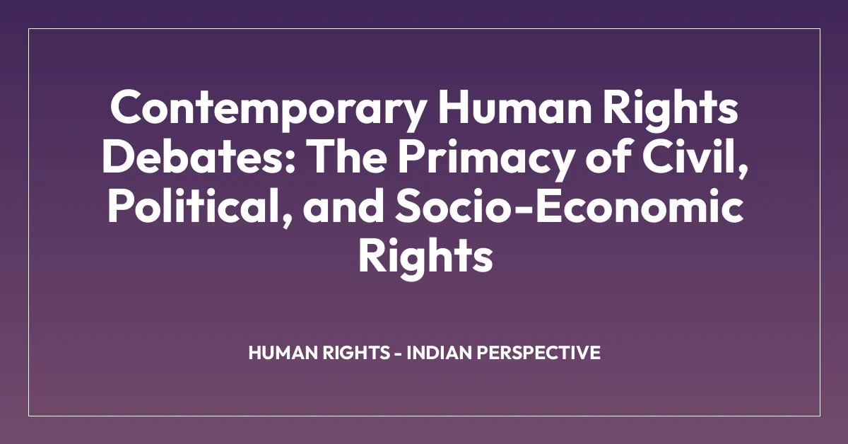 Contemporary Human Rights Debates: The Primacy of Civil, Political, and Socio-Economic Rights