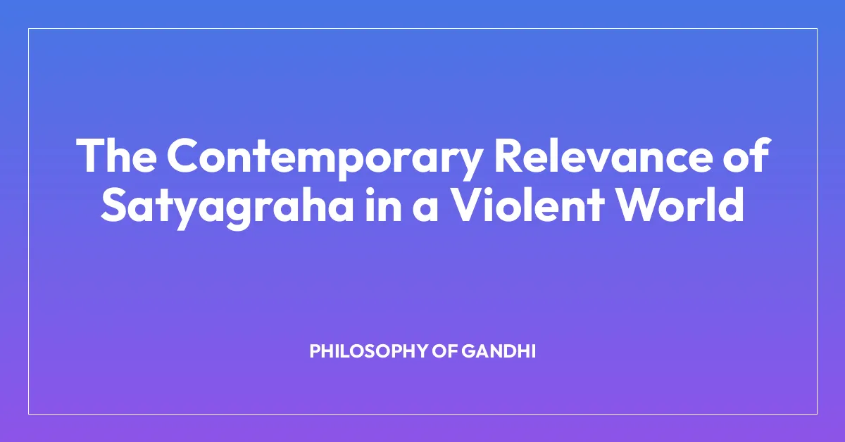 The Contemporary Relevance of Satyagraha in a Violent World