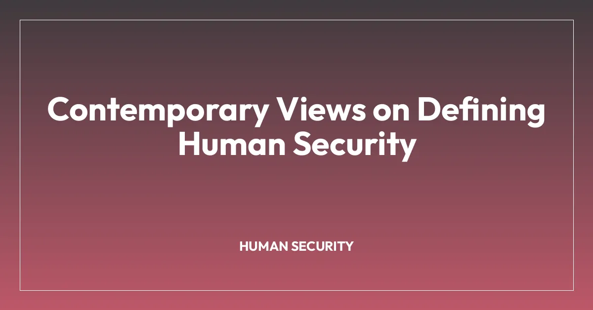 Contemporary Views on Defining Human Security