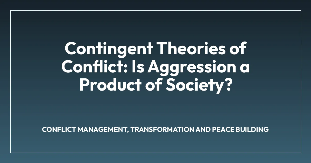 Contingent Theories of Conflict: Is Aggression a Product of Society?