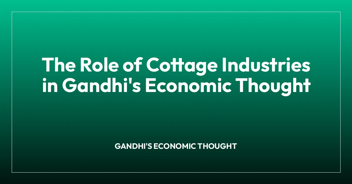 The Role of Cottage Industries in Gandhi’s Economic Thought