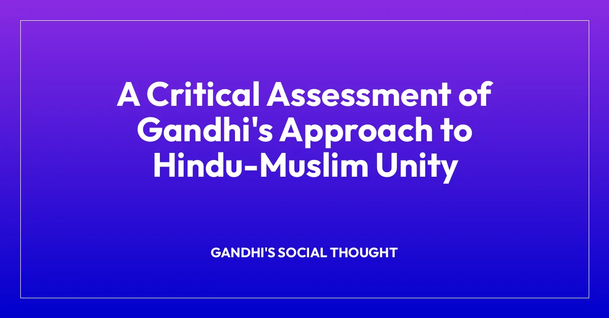 A Critical Assessment of Gandhi’s Approach to Hindu-Muslim Unity
