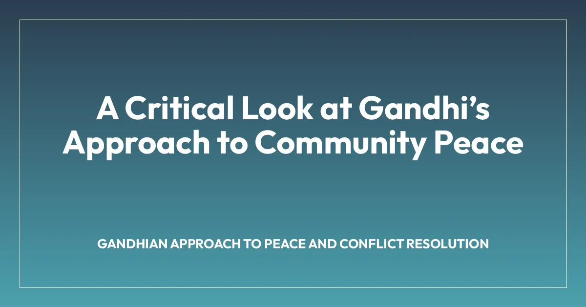 A Critical Look at Gandhiโs Approach to Community Peace