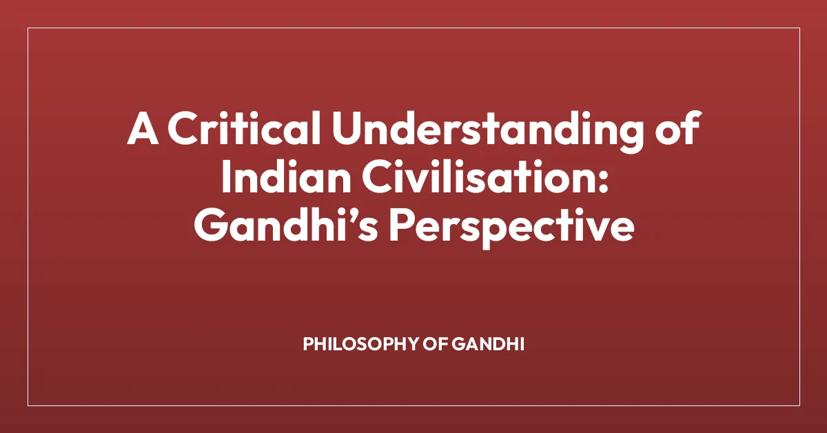 A Critical Understanding of Indian Civilisation: Gandhiโs Perspective