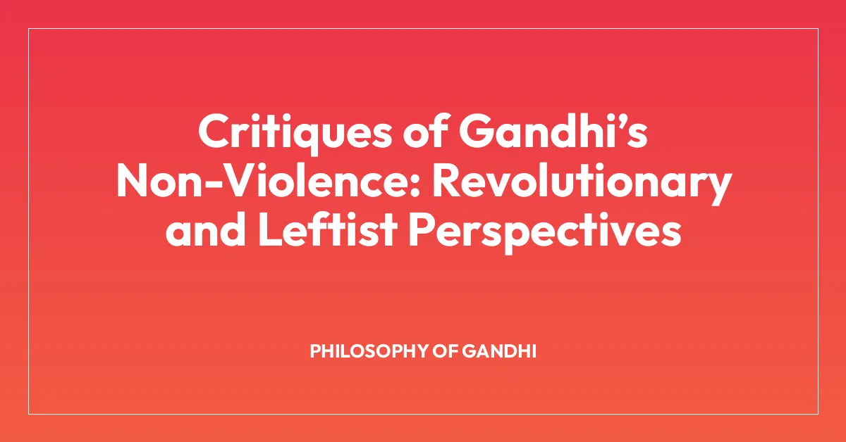 Critiques of Gandhiโs Non-Violence: Revolutionary and Leftist Perspectives