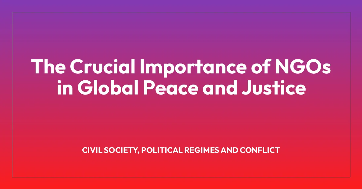 The Crucial Importance of NGOs in Global Peace and Justice