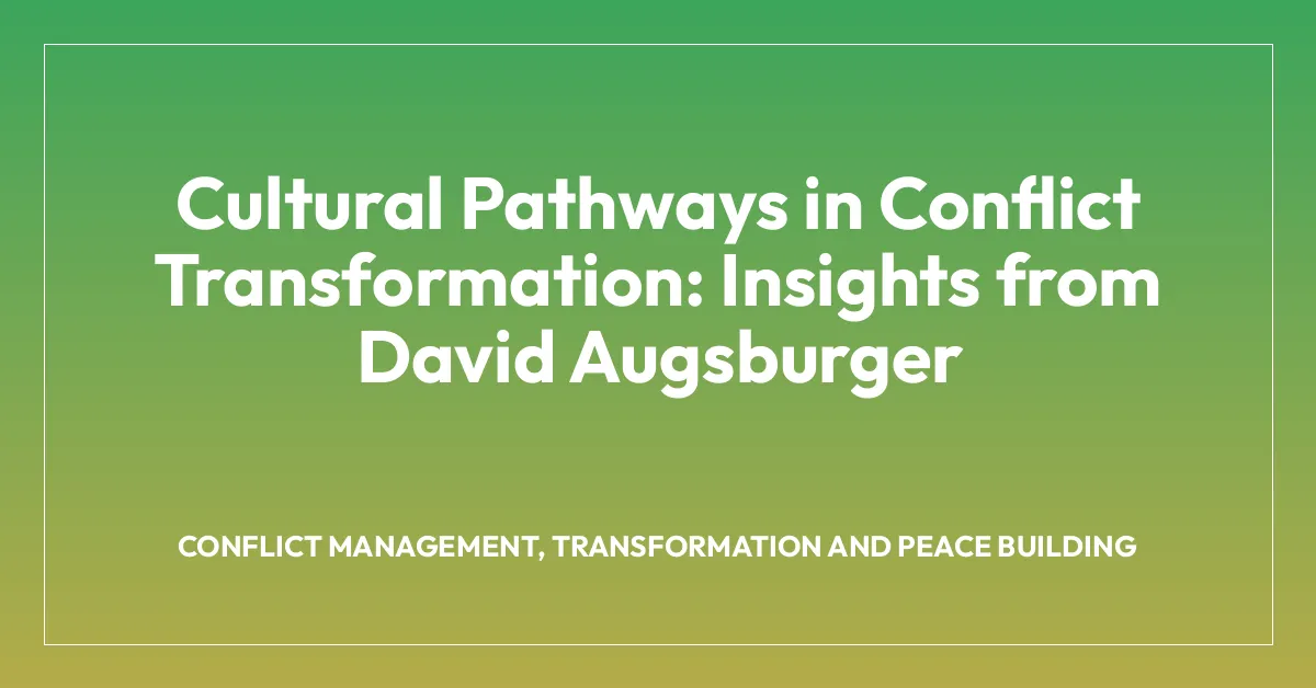 Cultural Pathways in Conflict Transformation: Insights from David Augsburger