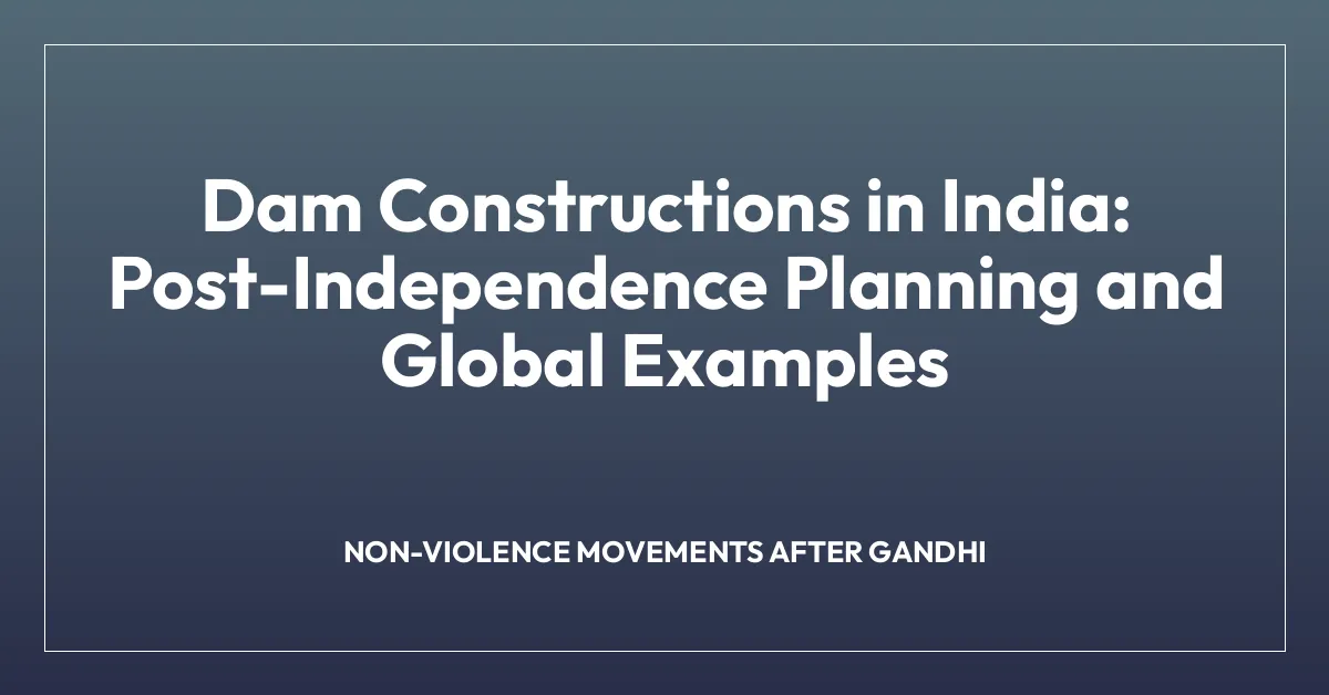 Dam Constructions in India: Post-Independence Planning and Global Examples