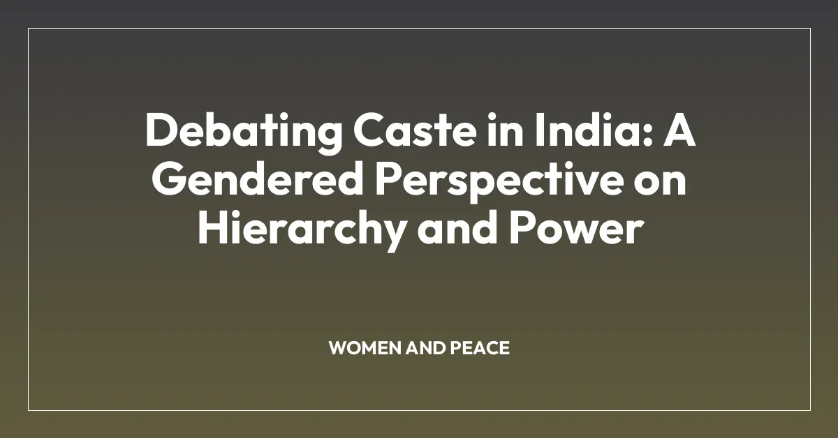 Debating Caste in India: A Gendered Perspective on Hierarchy and Power
