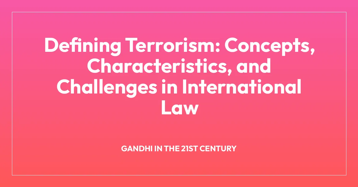 Defining Terrorism: Concepts, Characteristics, and Challenges in International Law