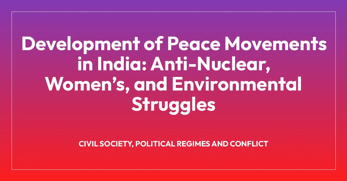 Development of Peace Movements in India: Anti-Nuclear, Womenโs, and Environmental Struggles