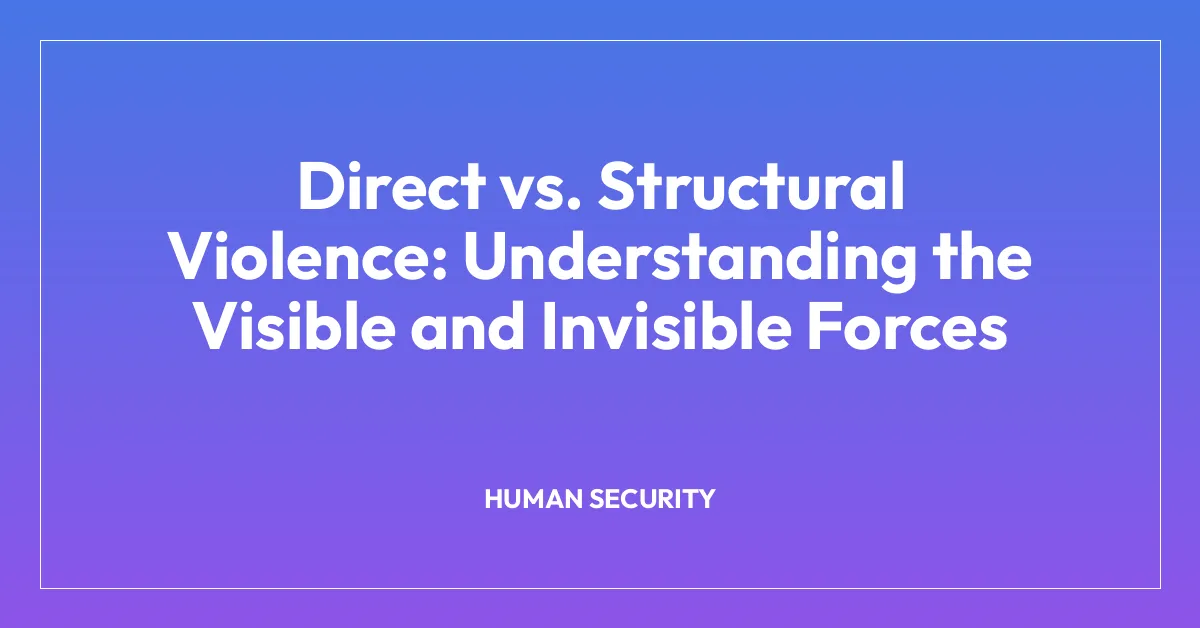 Direct vs. Structural Violence: Understanding the Visible and Invisible Forces
