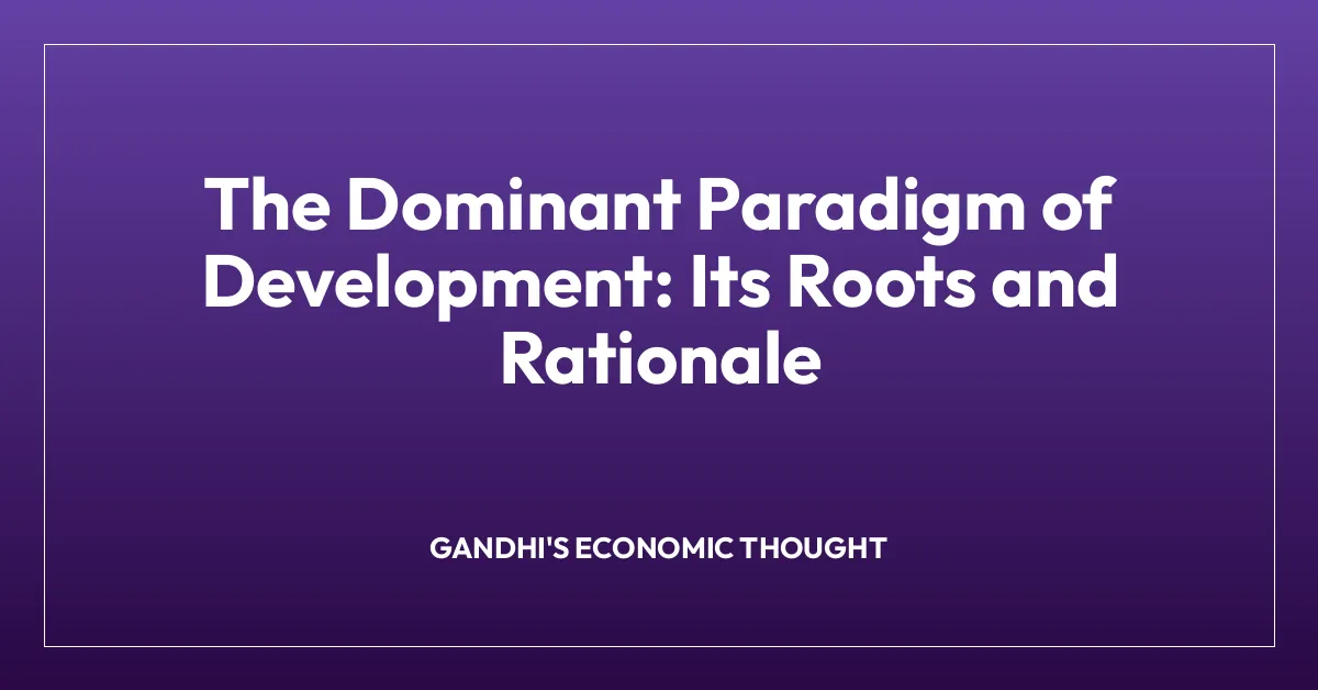 The Dominant Paradigm of Development: Its Roots and Rationale