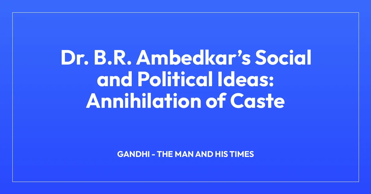 Dr. B.R. Ambedkarโs Social and Political Ideas: Annihilation of Caste