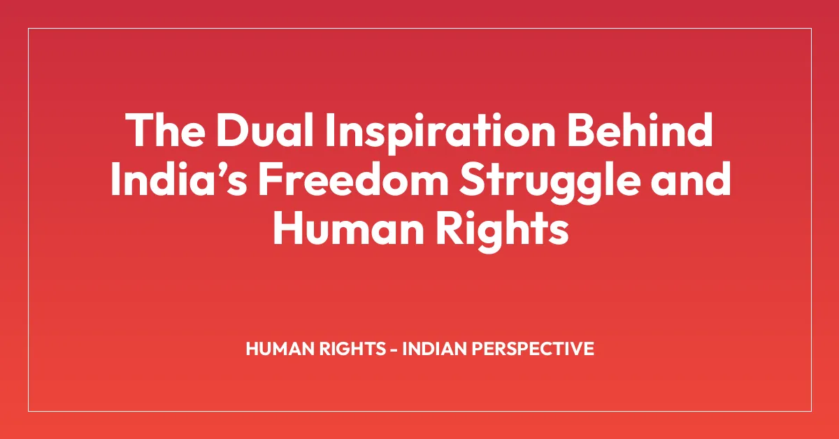 The Dual Inspiration Behind Indiaโs Freedom Struggle and Human Rights