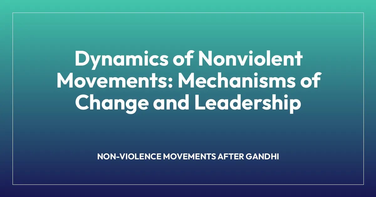 Dynamics of Nonviolent Movements: Mechanisms of Change and Leadership