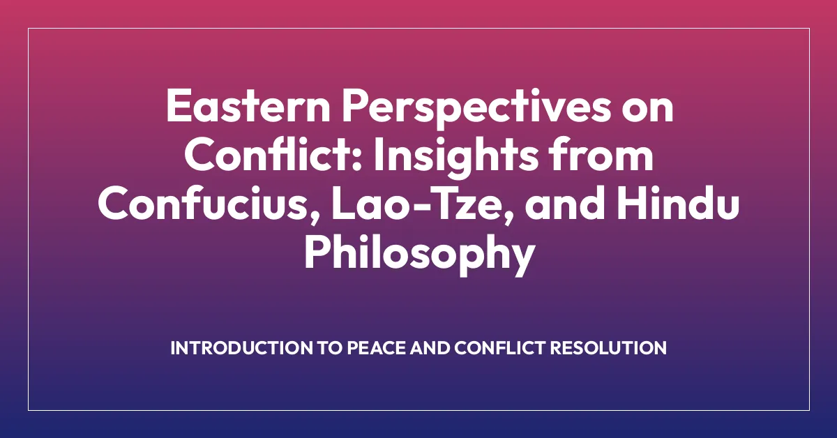 Eastern Perspectives on Conflict: Insights from Confucius, Lao-Tze, and Hindu Philosophy