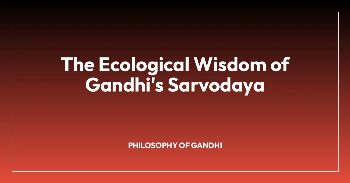 The Ecological Wisdom of Gandhi’s Sarvodaya