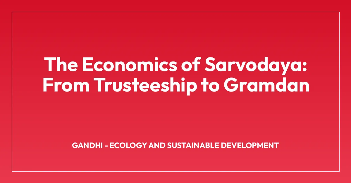 The Economics of Sarvodaya: From Trusteeship to Gramdan