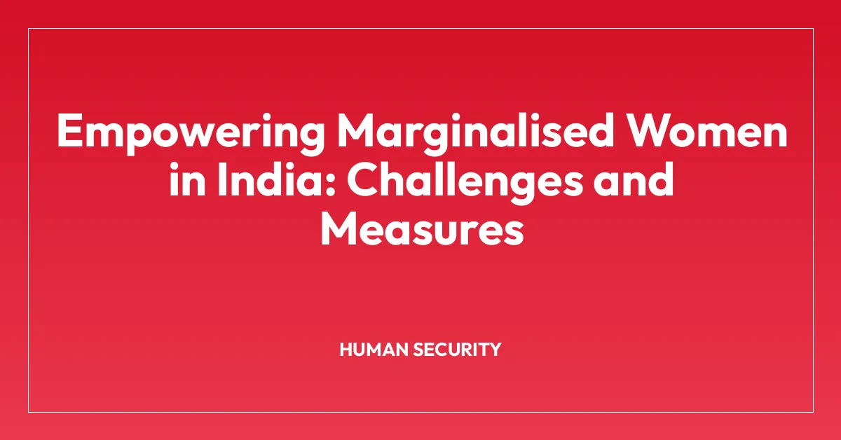 Empowering Marginalised Women in India: Challenges and Measures