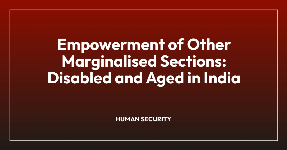 Empowerment of Other Marginalised Sections: Disabled and Aged in India