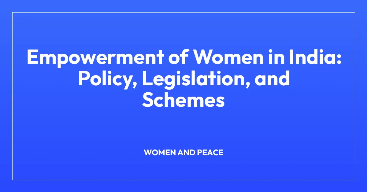 Empowerment of Women in India: Policy, Legislation, and Schemes