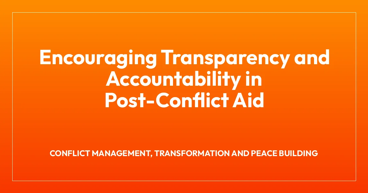 Encouraging Transparency and Accountability in Post-Conflict Aid