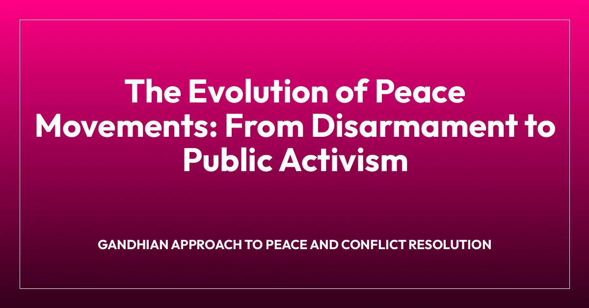 The Evolution of Peace Movements: From Disarmament to Public Activism