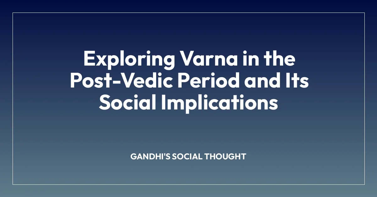 Exploring Varna in the Post-Vedic Period and Its Social Implications